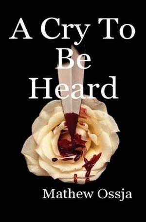 A Cry to Be Heard de Mathew Ossja