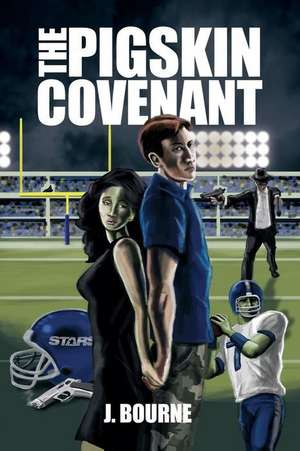 The Pigskin Covenant de J. Bourne