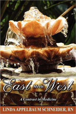 East Meets West: A Contrast in Medicine de Linda Appelbaum Schneider