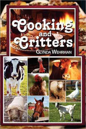 Cooking and Critters de Glynda Wehrman