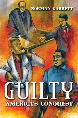 Guilty: America's Conquest de Norman Garrett