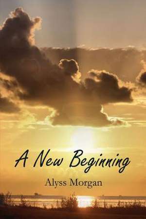 A New Beginning de Alyss Morgan