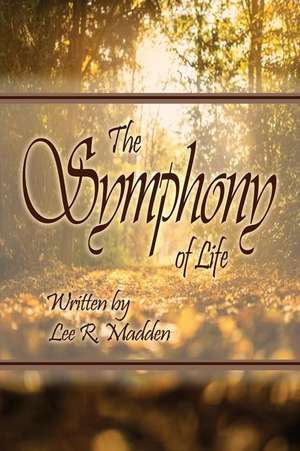 The Symphony of Life de Madden, Lee R.