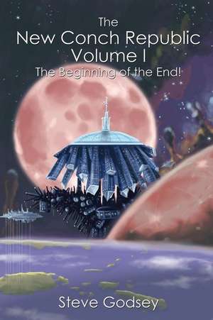 The New Conch Republic Volume I: The Beginning of the End! de Steve Godsey