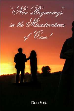 New Beginnings in the Misadventures of Case! de Don Ford