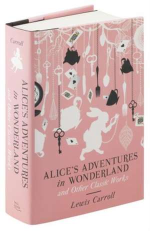 Alice's Adventures in Wonderland and Other Classic Works de Lewis Carroll