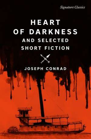 Heart of Darkness and Selected Short Fiction de Joseph Conrad