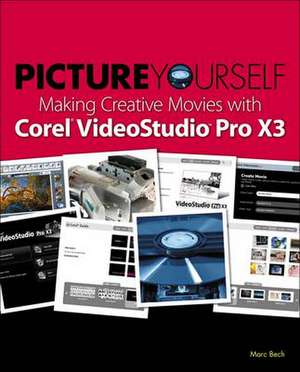 Picture Yourself Making Creative Movies with Corel VideoStudio Pro X4 de Marc Bech