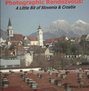 Photographic Rendezvous: A Little Bit of Slovenia & Croatia de Mike Eisner