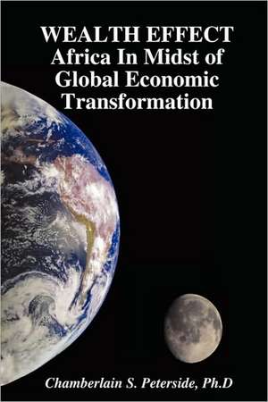 WEALTH EFFECT Africa In Midst of Global Economic Transformation de Ph.D Chamberlain S. Peterside