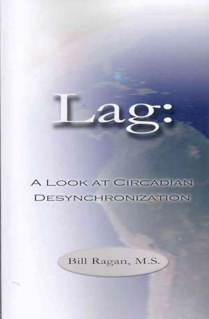 Lag: A Look at Circadian Desynchronization de Bill Ragan