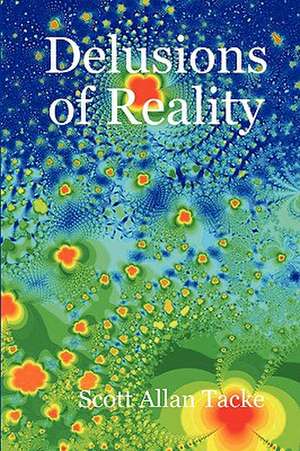 Delusions of Reality de Scott Allan Tacke