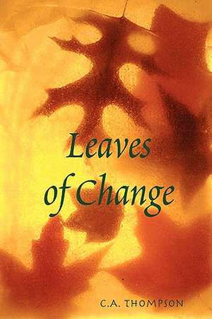 Leaves of Change de C. a. Thompson