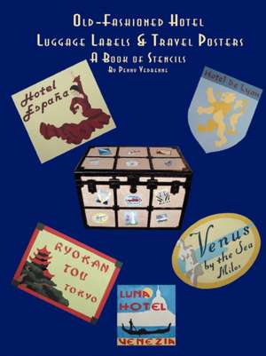 Old Fashioned Hotel Luggage Labels & Travel Posters: A Book of Stencils de Penny Vedrenne