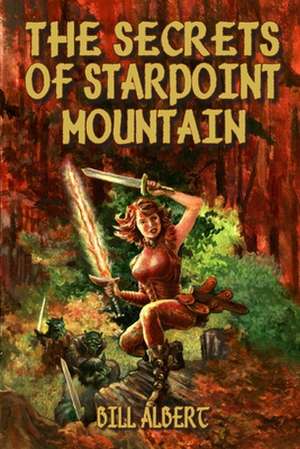 The Secrets of Starpoint Mountain de Bill Albert