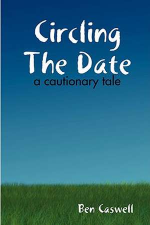 Circling The Date - A Cautionary Tale de Ben Caswell