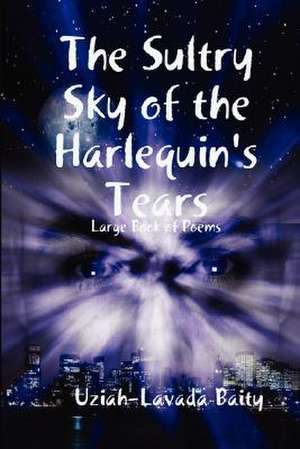 The Sultry Sky of the Harlequin's Tears de Uziah-Lavada Baity