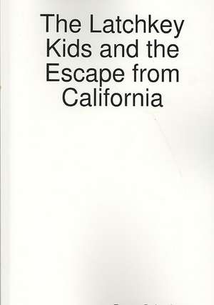 The Latchkey Kids and the Escape from California de Dante Salvatierra