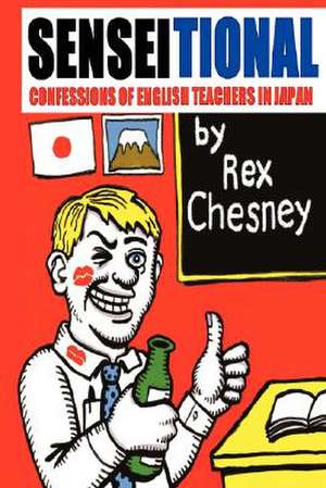 Sensei-Tional! Confessions of English Teachers in Japan de Rex Chesney