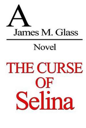 The Curse of Selina de James M. Glass