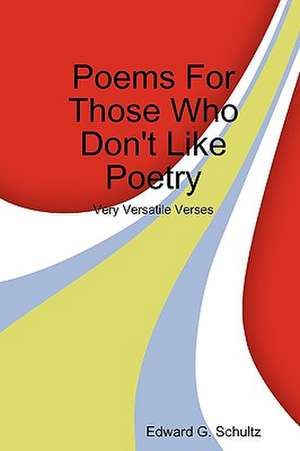 Poems for Those Who Don't Like Poetry de Edward G. Schultz