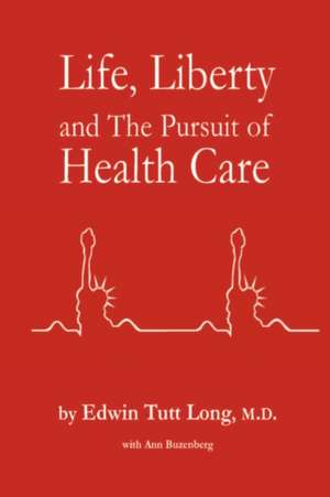 Life, Liberty and The Pursuit of Health Care de Edwin Long