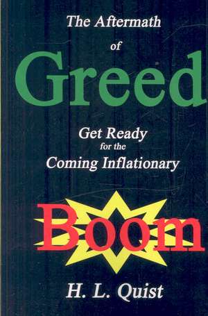 The Aftermath of Greed: Get Ready for the Coming Inflationary Boom de H. L. Quist