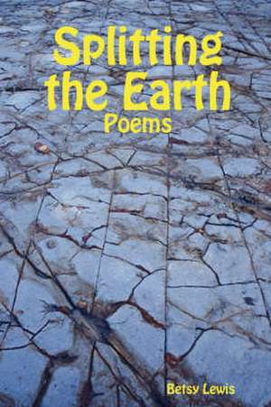 Splitting the Earth de Betsy Lewis