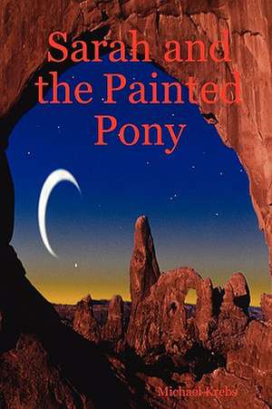 Sarah and the Painted Pony de Michael Krebs