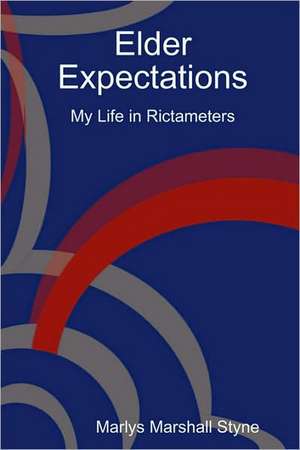 Elder Expectations: My Life in Rictameters de Marlys Marshall Styne