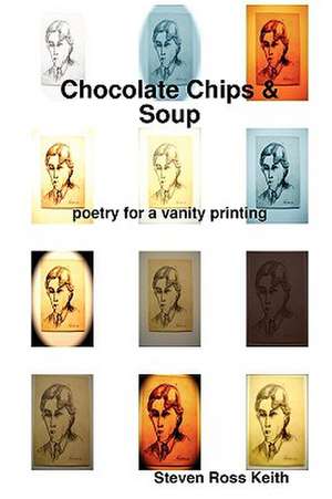 Chocolate Chips and Soup poetry for a vanity printing de steven ross keith