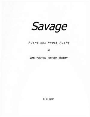 Savage: Poems & Prose Poems de E. O. Kean