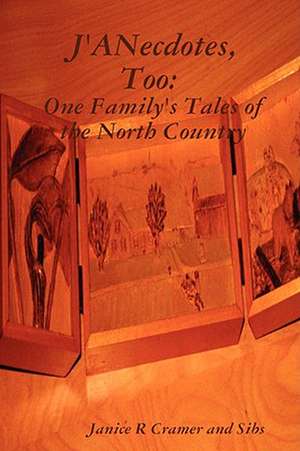 J'ANecdotes, Too: One Family's Tales of the North Country de Janice R Cramer and Sibs