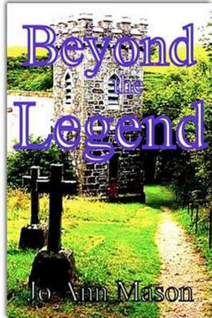 Beyond the Legend de Jo Ann Mason