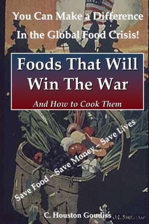 Foods That Will Win the War and How to Cook Them de C. Houston Goudiss