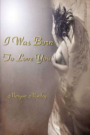 I Was Born to Love You de Morgan Manley