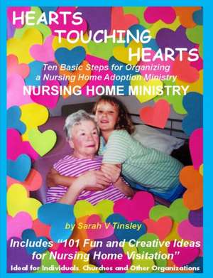 HEARTS TOUCHING HEARTS Nursing Home Ministry de Sarah V Tinsley