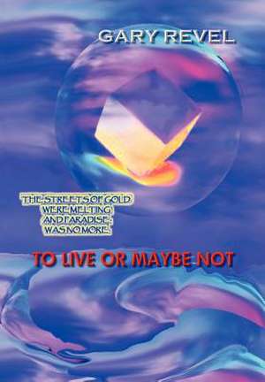 To Live or Maybe Not de Gary Revel