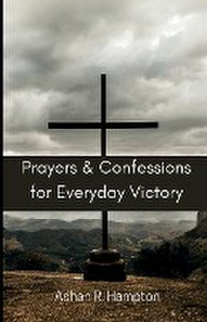 Prayers and Confessions for Everyday Victory de Ashan R. Hampton