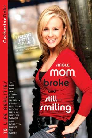 Single, Mom, Broke and Still Smiling de Catherine Oaks