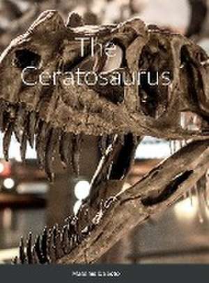 The Ceratosaurus (Hardcover Edition) de Massimo de Soto