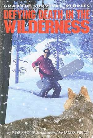 Defying Death in the Wilderness de Rob Shone