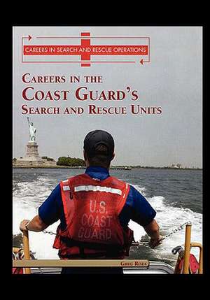 Careers in the Coast Guard's Search and Rescue Units de Greg Roza