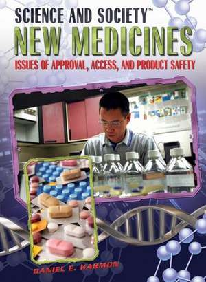 New Medicines: Issues of Approval, Access, and Product Safety de Daniel E. Harmon