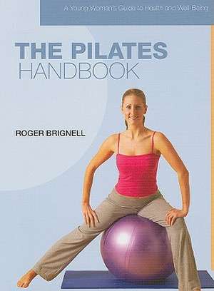 The Pilates Handbook de Roger Brignell