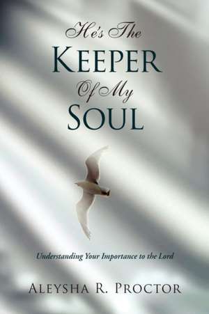 He's the Keeper of My Soul de Aleysha R. Proctor