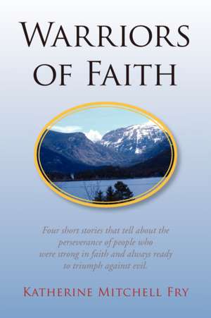 Warriors of Faith de Katherine Mitchell Fry