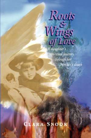 Roots & Wings of Love de Clara Snook