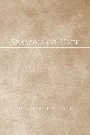 Gilmore, W: Seasons of Hate