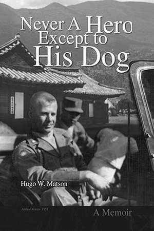 Never A Hero Except to His Dog de Hugo W. Matson